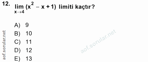 12. soru: lim (x2 - x +1) limiti kaçtır? x→4 A) 9 B) 10 C) • 11 D) 12 E) 13