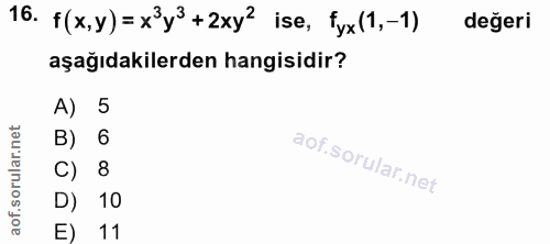 16. soru: f(x,y)= x3y3 +2xy2 ise, fyx (1,-1) değeri aşağıdakilerden hangisidir? A) 5 B) 6 C) 8 D) 10 E) 11