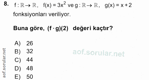 8. soru: f: IR→ IR, f(x) = 3x2veg: IR→ IR, g(x)= x+2 fonksiyonları veriliyor. Buna göre, (f• g)(2) değeri kaçtır? A) 26 B) 32…