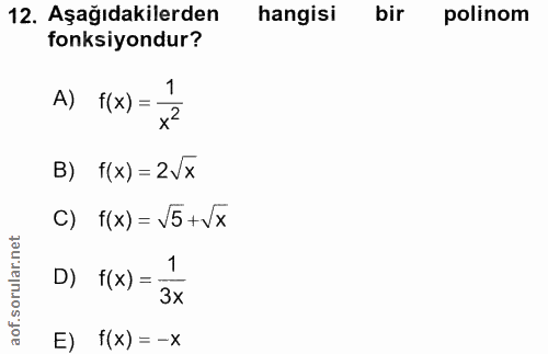 12. soru: Aşağıdakilerden hangisi bir polinom fonksiyondur? A) f(x) = 1 B) f(x) = 2Vx c) f(x) = 55 + Vx 1 D) f(x) = 3x E) f(x)…