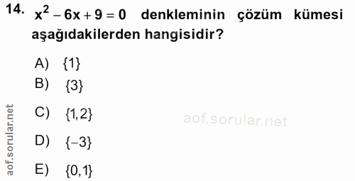 14. soru: X2-6x+9=0 denkleminin çözüm kümesi aşağıdakilerden hangisidir? A) {1} B) {3} C) (1,2} D) {-3} E) {0,1}