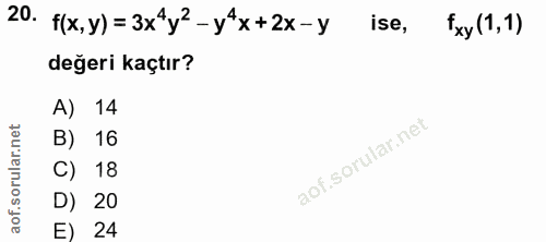 20. soru: f(x, y)=3x4y2-y*x+2x-y ise, Fxy (1,1) değeri kaçtır? A) 14 B) 16 C) 18 D) 20 E) 24
