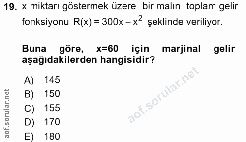 19. soru: X miktarı göstermek üzere bir malın toplam gelir fonksiyonu R(x) = 300x - x2 şeklinde veriliyor. Buna göre, x=60 için…