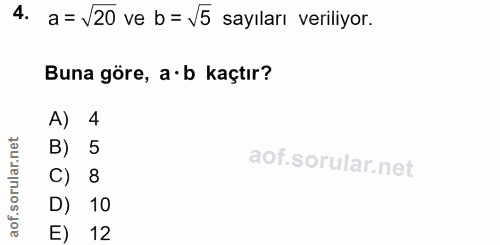 4. soru: a= \20 ve b = V5 sayıları veriliyor. Buna göre, a b kaçtır? A) 4 B) 5 C) 8 D) 10 E) 12