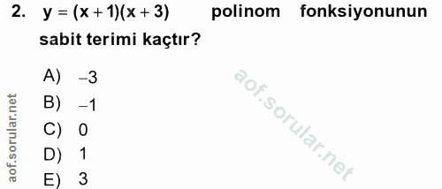 2. soru: y = (x +1)(x +3) polinom fonksiyonunun sabit terimi kaçtır? A) -3 B) - 1 C) 0 D) 1 E) 3