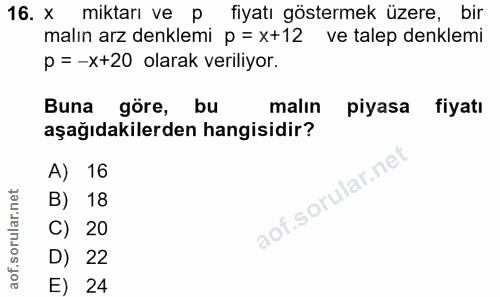 16. soru: x miktarı ve P fiyatı göstermek üzere, bir malın arz denklemi p = x+12 ve talep denklemi p =-x+20 olarak veriliyor. B…