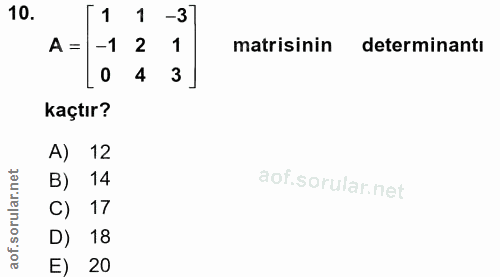 10. soru: 1 1 -3 A = -1 2 1 matisinin determinantı 4 3 kaçtır? A) 12 B) 14 C) 17 D) 18 E) 20