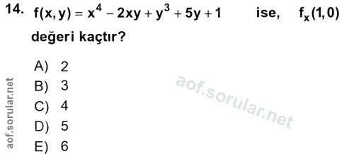 14. soru: f(x,y)= x4- 2xy +y3+5y +1 ise, fx (1,0) değeri kaçtır? A) 2 B) 3 C) 4 D) 5 E) 6