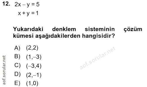 12. soru: 2x-y =5 x+y=1 Yukarıdaki denklem sisteminin çözüm kümesi aşağıdakilerden hangisidir? A) (2,2) B) (1,-3) C) (-3,4) D)…