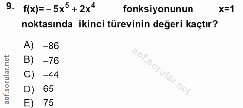 9. soru: f(x)=-5xº+2xª fonksiyonunun X=1 noktasında ikinci türevinin değeri kaçtır? A) -86 -76 -44 D) 65 E) 75