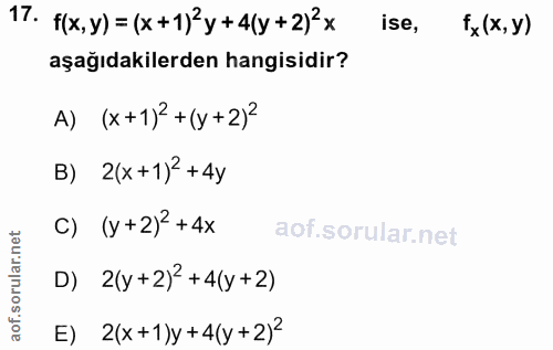 17. soru: f(x,y)=(x+1)/y +4(y+2)x ise, fx (x, y) aşağıdakilerden hangisidir? A) (x+1)2 +(y +2)} B) 2(x+1)2 +4y C) (y +2)2 +4x D…