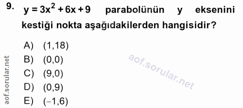 9. soru: y =3x2+6x+9 parabolünün y eksenini kestiği nokta aşağıdakilerden hangisidir? A) (1,18) B) (0,0) C) (9,0) D) (0,9) E)…