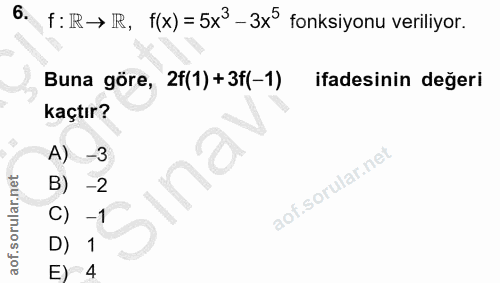 6. soru: f: IR → IR, f(x) =5x3- 3x° fonksiyonu veriliyor. Buna göre, 2f(1) +3f(-1) ifadesinin değeri kaçtır? A) -3 B) -2 -1 D)…