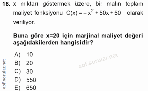 16. soru: x miktarı göstermek üzere, bir malın toplam maliyet fonksiyonu C(x) = - x2 +50x+50 olarak veriliyor. Buna göre x=20 i…