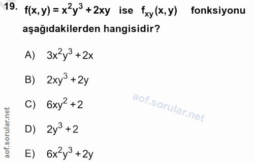 19. soru: f(x,y)= xy3+2xy ise fxy (x,y) fonksiyonu aşağıdakilerden hangisidir? A) 3x2y3+2x B) 2xy3 +2y C) 6xy2 +2 D) 2y3 +2 E)…