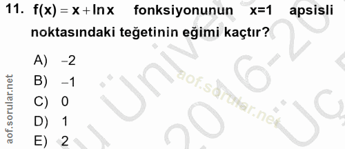 11. soru: f(x)=×+In× fonksiyonunun x=1 apsisli noktasındaki teğetinin eğimi kaçtır? A) -2 B) -1 ün aof.so C) 0 rotar.net D) 1 E) 2