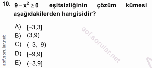 10. soru: 9-x2 ≥0 eşitsizliğinin çözüm kümesi aşağıdakilerden hangisidir? A) [-3,3] B) (3,9) "o, C) (-3,-9) D) [-9,9] E) (-3,9]