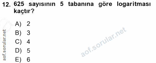 12. soru: 625 sayısının 5 tabanına göre logaritması kaçtır? A) 2 B) 3 C) 4 D) 5 E) 6