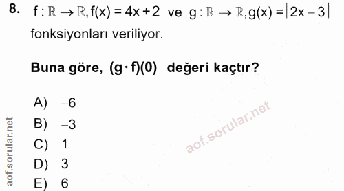 8. soru: f:R → R, f(x)=4x+2 ve g: IR → I,g(x) =|2x-3| fonksiyonları veriliyor. Buna göre, (g •f)(0) değeri kaçtır? A)| -6 B) -…