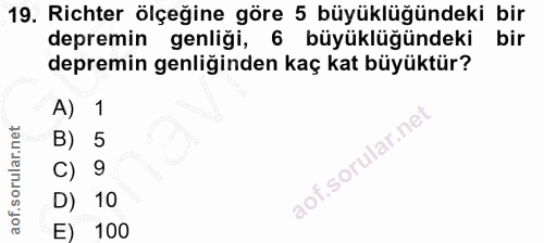 19. soru: Richter ölçeğine göre 5 büyüklüğündeki bir depremin genliği, 6 büyüklüğündeki bir depremin genliğinden kaç kat büyükt…