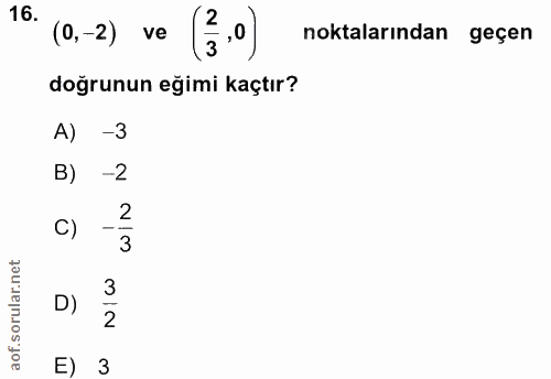 16. soru: (3.0) noktalarından geçen 0,-2) e doğrunun eğimi kaçtır? -3 -2 2 C) 3 D) 3 2 E) 3