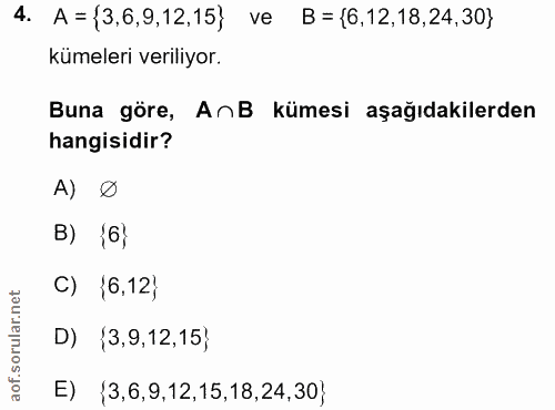 4. soru: A = {3,6,9,12,15} ve B={6,12,18,24,30} kümeleri veriliyor. Buna göre, AnB kümesi aşağıdakilerden hangisidir? A) 0 B)…