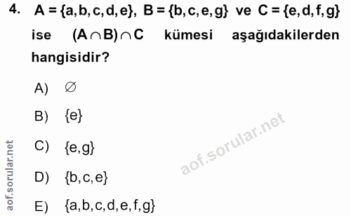 4. soru: A = {a,b, c,d, e), B = {b,c, e,g) ve C = (e,d, f, g} ise (AnB)^C kümesi aşağıdakilerden hangisidir? A) Ø B) {e} C) {e…
