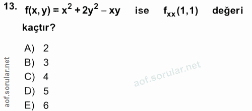 13. soru: f(x, y) = x=+2y'-xy ise fxx(1,1) değeri kaçtır? A) 2 B) 3 C) 4 D) 5 E) 6