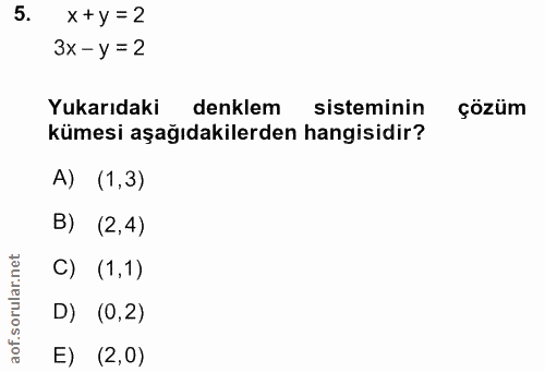 5. soru: x+y=2 3× -y = 2 Yukarıdaki denklem sisteminin çözüm kümesi aşağıdakilerden hangisidir? A) (1,3) B) (2,4) C) (1,1) D)…