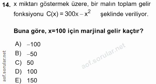 14. soru: x miktarı göstermek üzere, bir malın toplam gelir fonksiyonu C(x) = 300x-x şeklinde veriliyor. Buna göre, X=100 için…