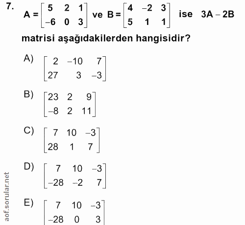 7. soru: 5 2 1 4 -2 3 A = ve B= ise ЗА -2B -6 0 3 5 1 1 matrisi aşağıdakilerden hangisidir? A) 2-10 7 [27 3 -3 B) [23 2 9 -8 2…