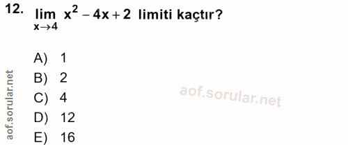 12. soru: Xm x'- 4x + 2 limiti Kaçtır? A) 1 B) 2 C) 4 D) 12 E) 16