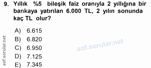 9. soru: Yıllık %5 bileşik faiz oranıyla 2 yıllığına bir bankaya yatırılan 6.000 TL, 2 yılın sonunda kaç TL olur? A) 6.615 B)…