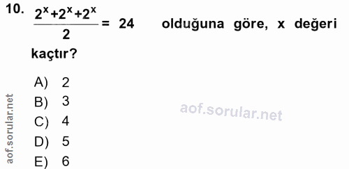 10. soru: 2*+2*+2x - = 24 olduğuna göre, x değeri 2 kaçtır? A) 2 B) 3 C) 4 D) 5 E) 6