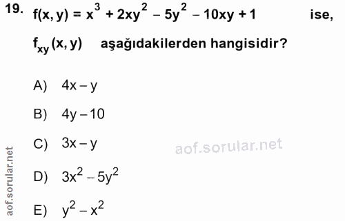 19. soru: f(x,y) = x+2xy?- 5y?-10xy +1 ise, 'xy (x,y) aşağıdakilerden hangisidir? A) 4x -y B) 4y-10 C) 3x-У D) 3x2 -5y2 E) y - x