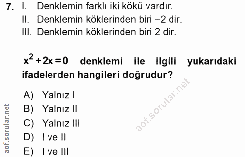 7. soru: I. Denklemin farklı iki kökü vardır. II. Denklemin köklerinden biri -2 dir. III. Denklemin köklerinden biri 2 dir. x+…