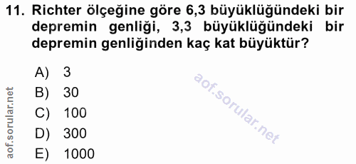 11. soru: Richter ölçeğine göre 6,3 büyüklüğündeki bir depremin genliği, 3,3 büyüklüğündeki bir depremin genliğinden kaç kat bü…