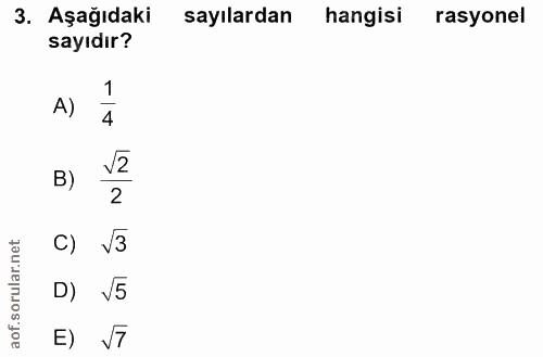 3. soru: Aşağıdaki sayılardan hangisi rasyonel sayıdır? A) 1 4 B) 2 C) V3 D) V5 E) V7