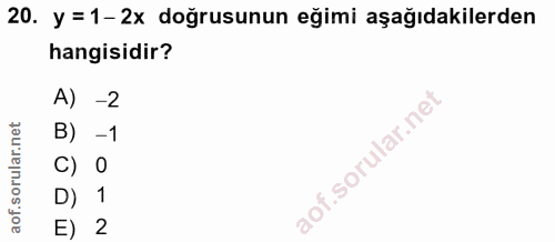 20. soru: y =1-2x doğrusunun eğimi aşağıdakilerden hangisidir? A) -2 B) -1 C) D) 1 E) 2