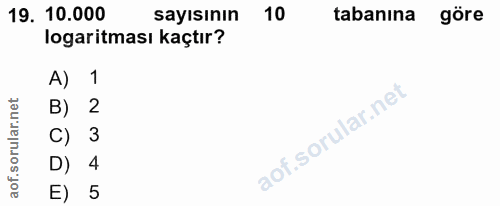 19. soru: 10.000 sayısının 10 tabanına göre logaritması kaçtır? A) 1 B) 2 C) 3 D) 4 E) 5