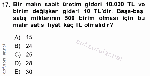 17. soru: Bir malın sabit üretim gideri 10.000 TL ve birim değişken gideri 10 TL'dir. Başa-baş satış miktarının 500 birim olmas…