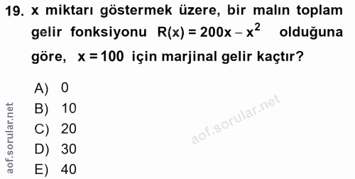 19. soru: x miktarı göstermek üzere, bir malın toplam gelir fonksiyonu R(x) = 200x-x2 olduğuna göre, x= 100 için marjinal gelir…