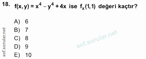 18. soru: f(x,y) = x*- y4 +4x ise fy (1,1) değeri kaçtır? A) 6 B) 7 C) 8 D) 9 E) 10