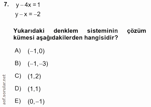 7. soru: y-4x=1 y-x=-2 Yukarıdaki denklem sisteminin çözüm kümesi aşağıdakilerden hangisidir? A) (-1,0) B) (-1,-3) C) (1,2) D)…