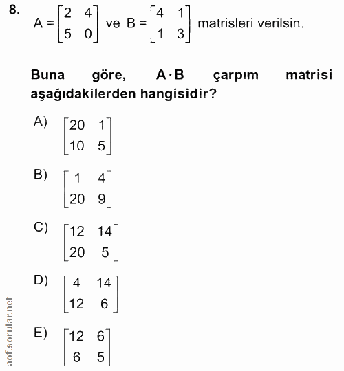 8. soru: A = 2 4 ve B= 1 3 matiseri verisin. Buna göre, A•B çarpım matrisi aşağıdakilerden hangisidir? A) [20 17 10 5] B) [1 4…