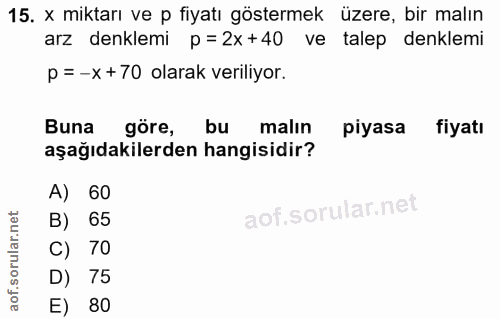 15. soru: x miktarı ve p fiyatı göstermek üzere, bir malın arz denklemi p=2x+40 ve talep denklemi p=-x+70 olarak veriliyor. Bun…