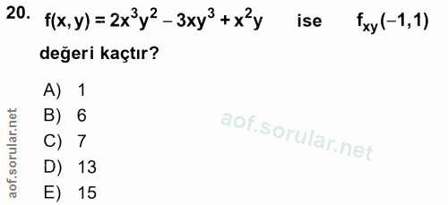 20. soru: f(x,y)=2x3y2-3xy3+xy ise fxy (-1,1) değeri kaçtır? A) 1 B) 6 C) 7 D) 13 E) 15