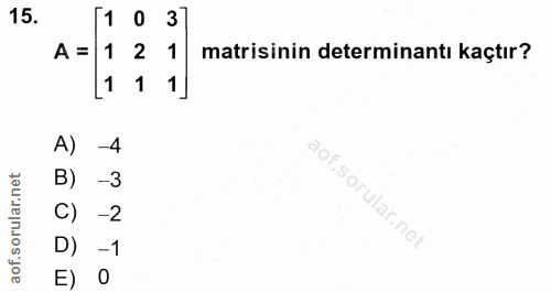 15. soru: 1 0 3 A = 1 2 1 matisinin determinantı kaçtır? 1 1 A) -4 B) -3 -2 llar.net D) -1 E)