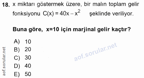 18. soru: x miktarı göstermek üzere, bir malın toplam gelir fonksiyonu C(x)= 40x-xź şeklinde veriliyor. Buna göre, x=10 için ma…