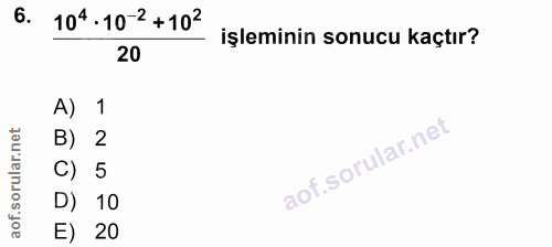 6. soru: 104.10-2 +102 işleminin sonucu kaçtır? 20 A) 1 B) 2 C) 5 D) 10 E) 20